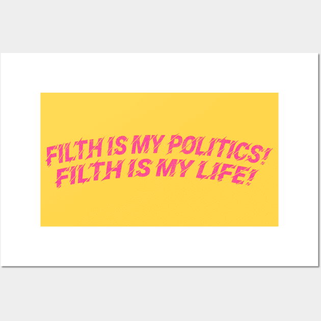 Filth is my politics! Filth is my life! Divine Quote Wall Art by DankFutura